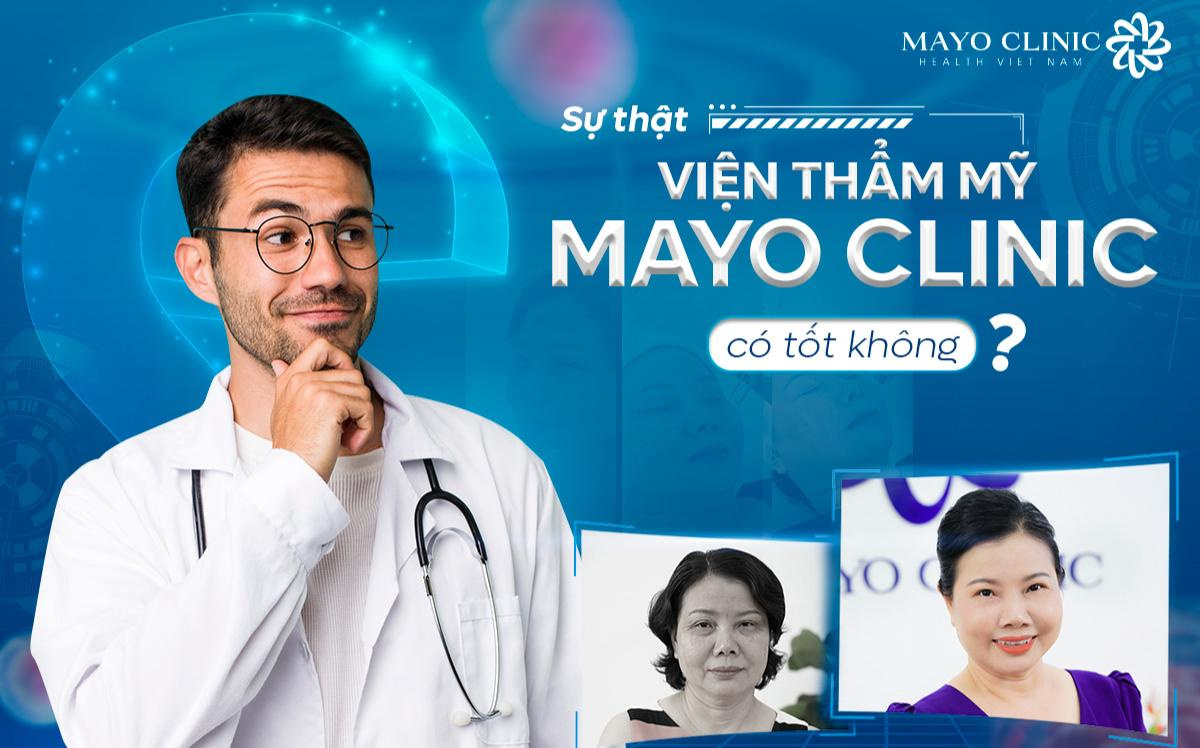 Sự thật Viện Thẩm Mỹ Mayo Clinic có tốt không?