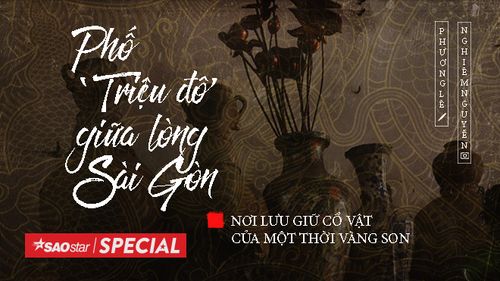 Phố ‘triệu đô’ giữa lòng Sài Gòn - nơi lưu giữ cổ vật của một thời vàng son