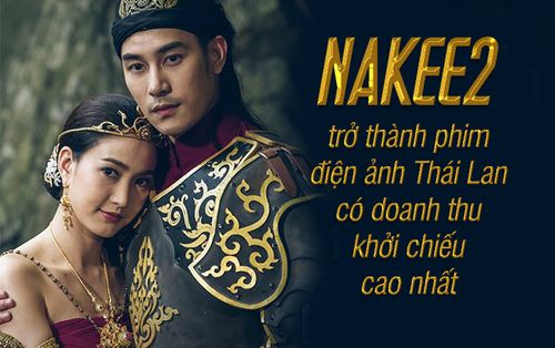 'Nakee 2' vượt mặt 'I Fine… Thank You Love You' trở thành phim điện ảnh Thái Lan có doanh thu khởi chiếu cao nhất