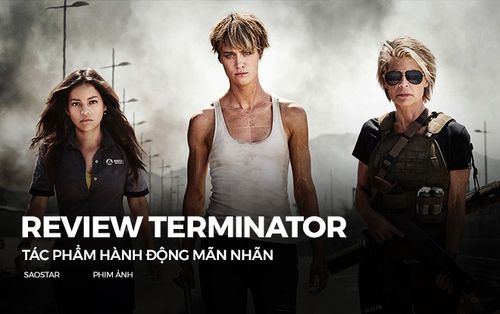 Review 'Kẻ Hủy Diệt: Vận mệnh đen tối': Phim hành động mãn nhãn với sự trở lại hoành tráng của 'đả nữ' Sarah Connor