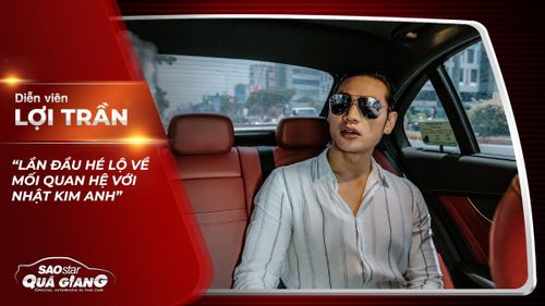 Lợi Trần lần đầu hé lộ mối quan hệ với Nhật Kim Anh