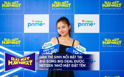 Dàn thí sinh nổi bật tại Big Song Big Deal được netizen 'nhớ mặt đặt tên'