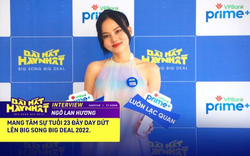 Ngô Lan Hương mang tâm sự tuổi 23 đầy day dứt lên Big Song Big Deal 2022